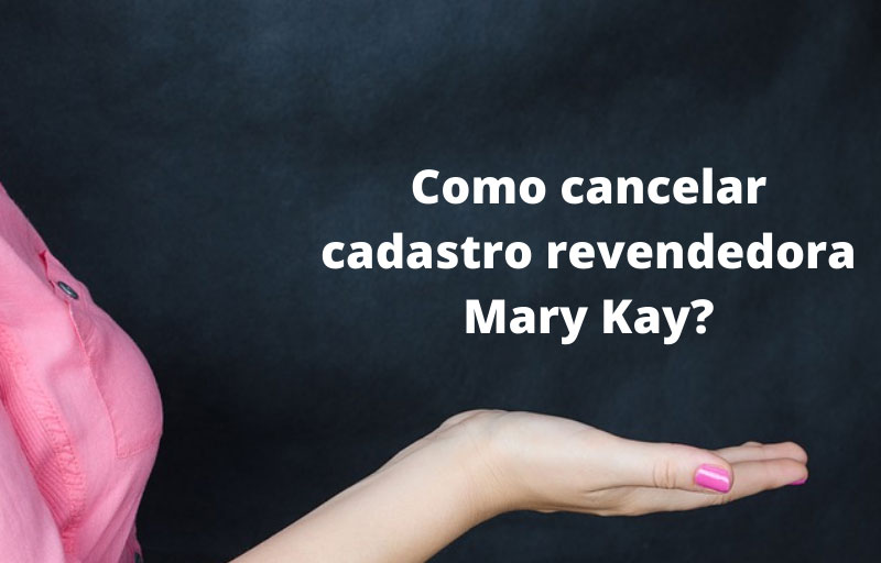 como cancelar cadastro revendedora mary kay